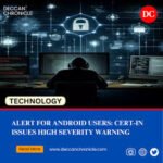 Alert for Android Users: CERT-In Issues High Severity Warning